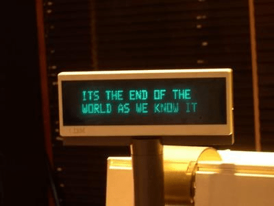 It's the end of the world as we know it. It's the end of the world as we know it.